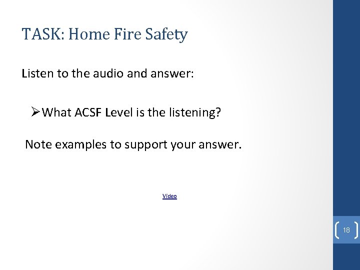 TASK: Home Fire Safety Listen to the audio and answer: ØWhat ACSF Level is