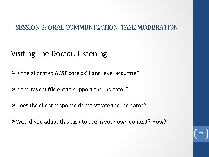 SESSION 2: ORAL COMMUNICATION TASK MODERATION Visiting The Doctor: Listening ØIs the allocated ACSF