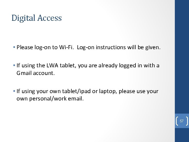 Digital Access • Please log-on to Wi-Fi. Log-on instructions will be given. • If