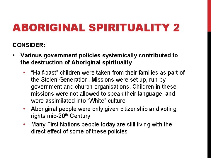 ABORIGINAL SPIRITUALITY 2 CONSIDER: • Various government policies systemically contributed to the destruction of ABORIGINAL SPIRITUALITY 2 CONSIDER: • Various government policies systemically contributed to the destruction of
