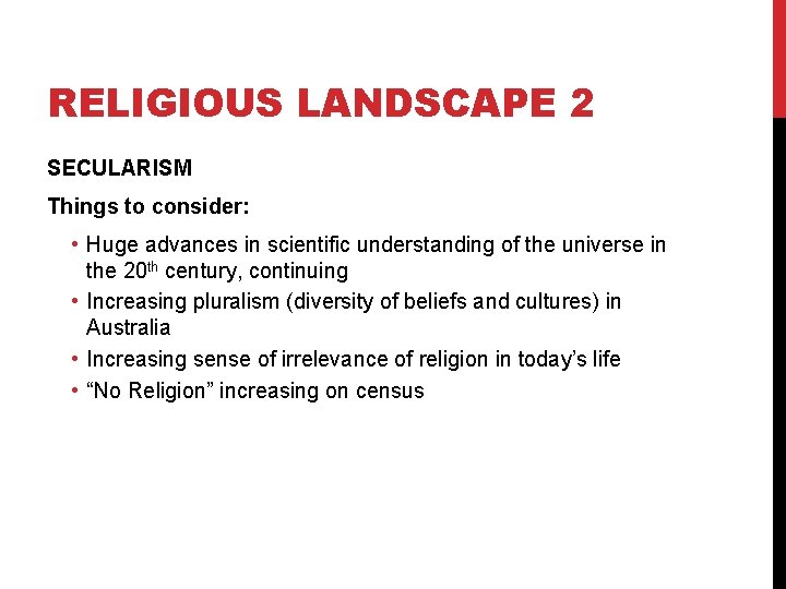 RELIGIOUS LANDSCAPE 2 SECULARISM Things to consider: • Huge advances in scientific understanding of RELIGIOUS LANDSCAPE 2 SECULARISM Things to consider: • Huge advances in scientific understanding of
