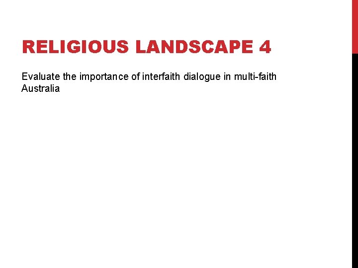 RELIGIOUS LANDSCAPE 4 Evaluate the importance of interfaith dialogue in multi-faith Australia RELIGIOUS LANDSCAPE 4 Evaluate the importance of interfaith dialogue in multi-faith Australia