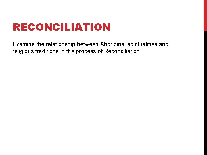 RECONCILIATION Examine the relationship between Aboriginal spiritualities and religious traditions in the process of RECONCILIATION Examine the relationship between Aboriginal spiritualities and religious traditions in the process of