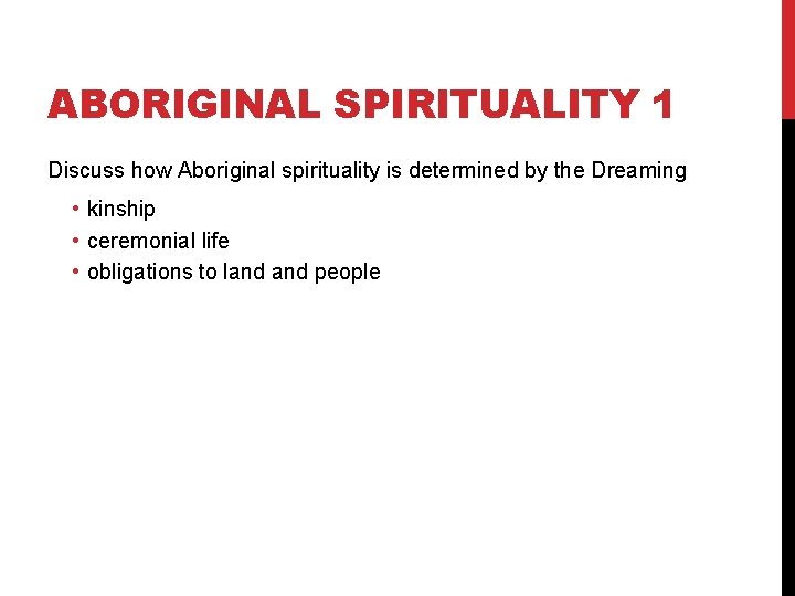 ABORIGINAL SPIRITUALITY 1 Discuss how Aboriginal spirituality is determined by the Dreaming • kinship ABORIGINAL SPIRITUALITY 1 Discuss how Aboriginal spirituality is determined by the Dreaming • kinship