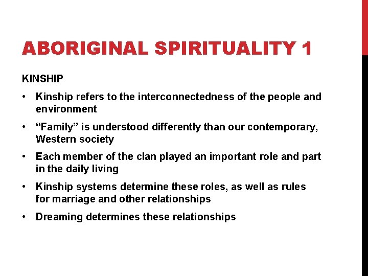 ABORIGINAL SPIRITUALITY 1 KINSHIP • Kinship refers to the interconnectedness of the people and ABORIGINAL SPIRITUALITY 1 KINSHIP • Kinship refers to the interconnectedness of the people and