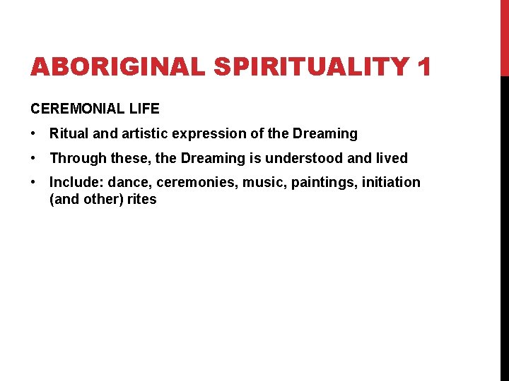 ABORIGINAL SPIRITUALITY 1 CEREMONIAL LIFE • Ritual and artistic expression of the Dreaming • ABORIGINAL SPIRITUALITY 1 CEREMONIAL LIFE • Ritual and artistic expression of the Dreaming •