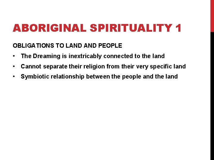 ABORIGINAL SPIRITUALITY 1 OBLIGATIONS TO LAND PEOPLE • The Dreaming is inextricably connected to ABORIGINAL SPIRITUALITY 1 OBLIGATIONS TO LAND PEOPLE • The Dreaming is inextricably connected to