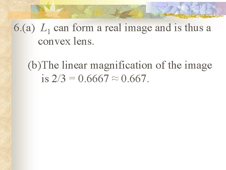 6. (a) L 1 can form a real image and is thus a convex