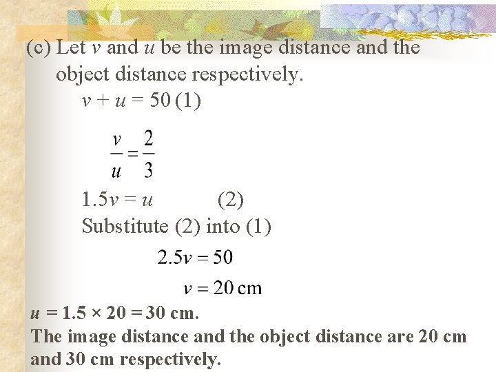 (c) Let v and u be the image distance and the object distance respectively.