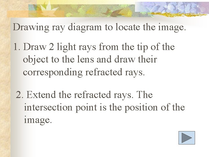 Drawing ray diagram to locate the image. 1. Draw 2 light rays from the