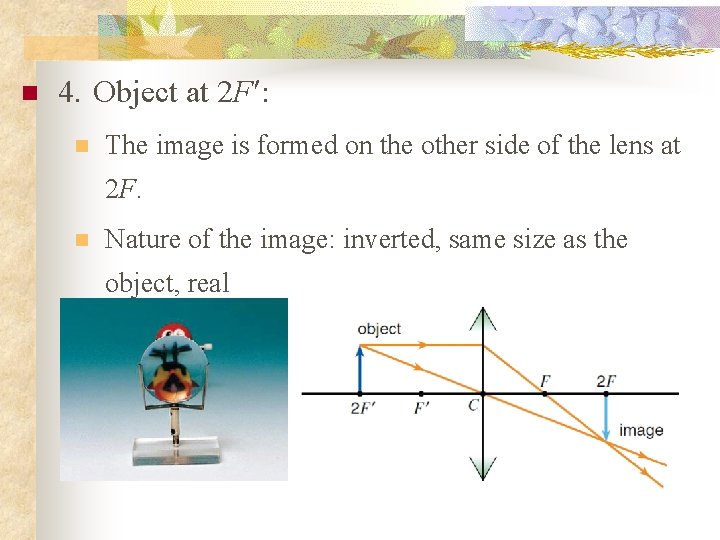 n 4. Object at 2 F¢: n The image is formed on the other