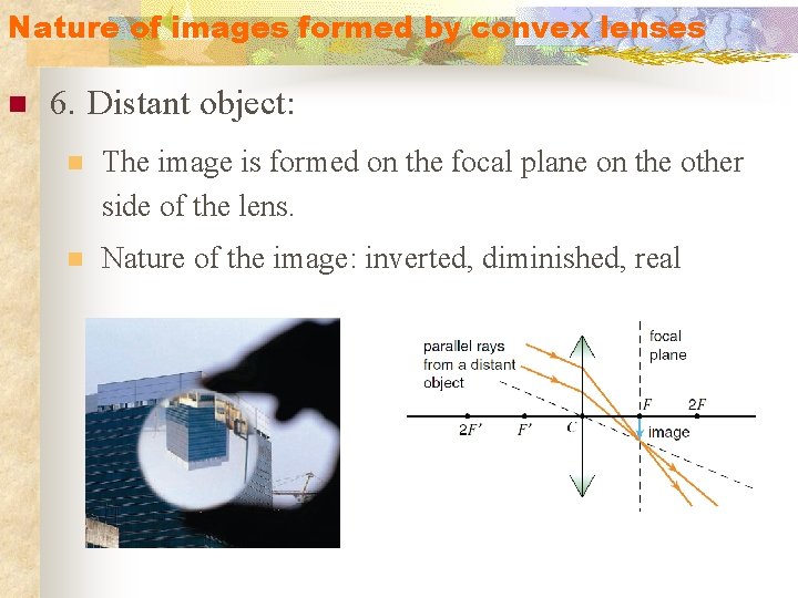 Nature of images formed by convex lenses n 6. Distant object: n The image