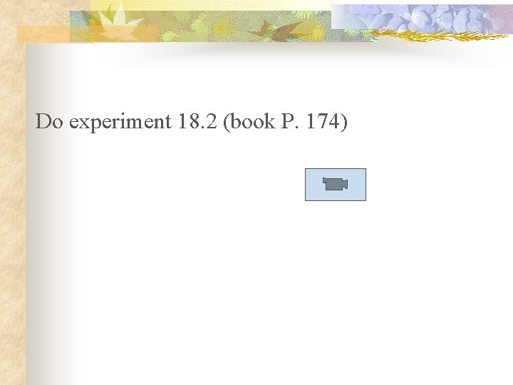 Do experiment 18. 2 (book P. 174) 