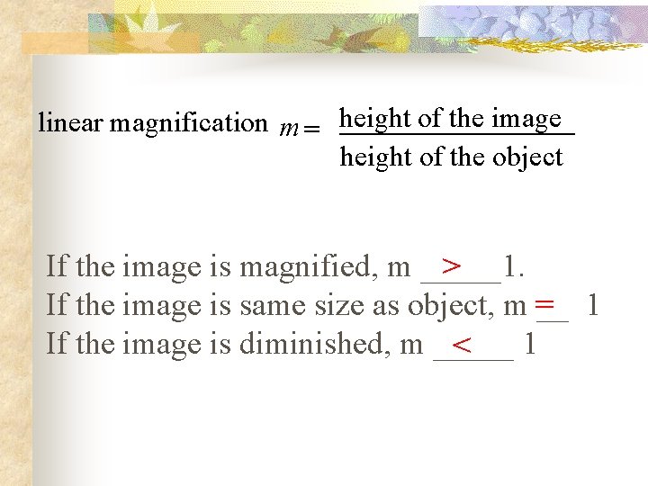  linear magnification m = height of the image height of the object If