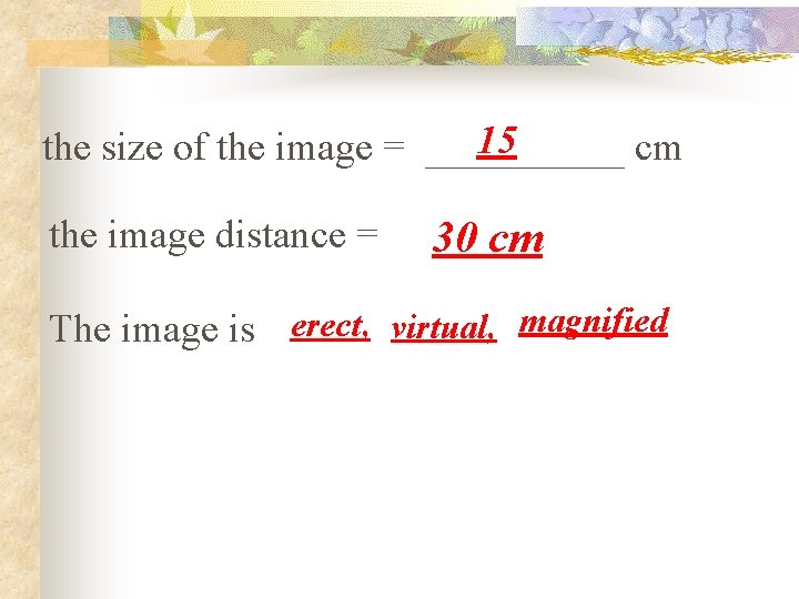 15 the size of the image = _____ cm the image distance = 30