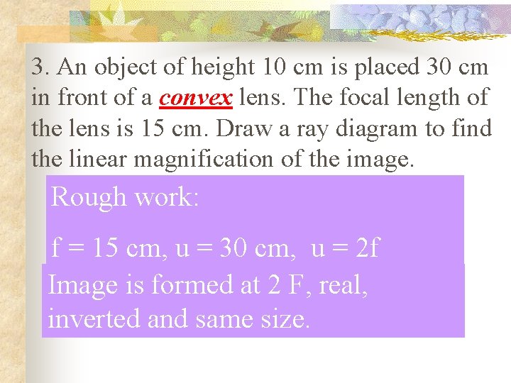 3. An object of height 10 cm is placed 30 cm in front of