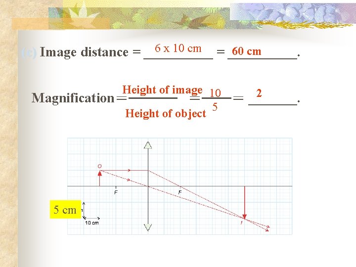 6 x 10 cm = _____. 60 cm (c) Image distance = _____ 　　　
