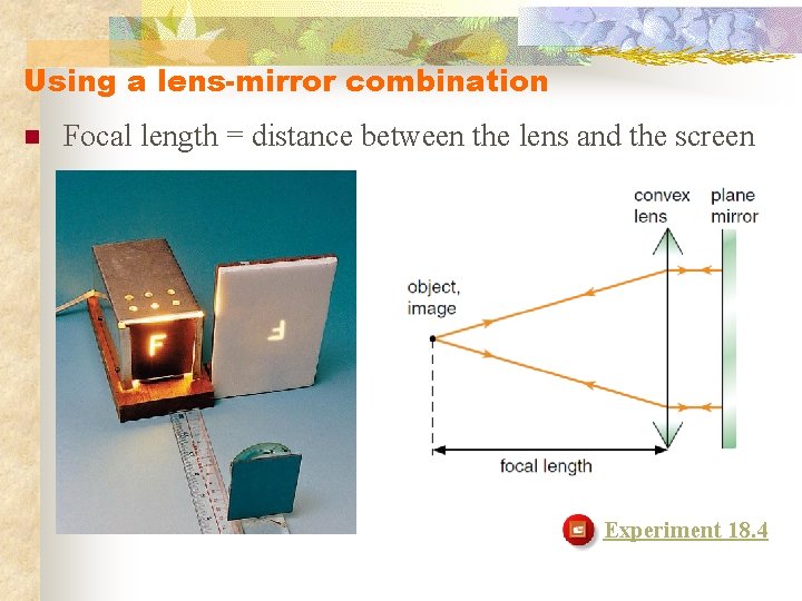 Using a lens-mirror combination n Focal length = distance between the lens and the