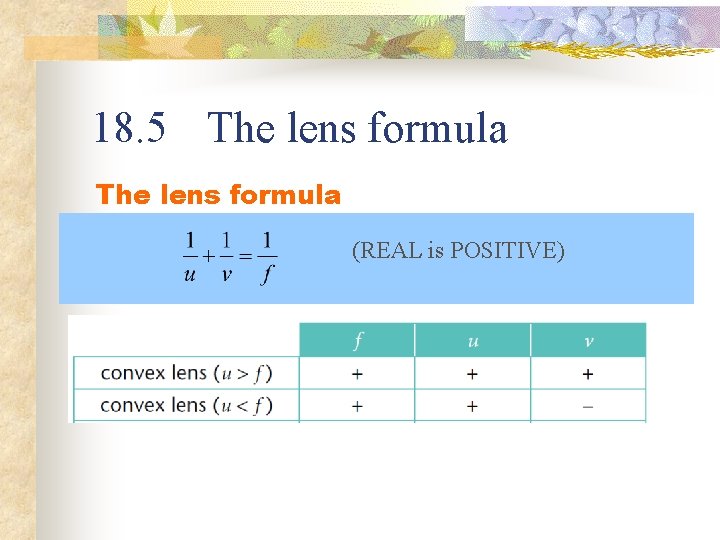18. 5 The lens formula (REAL is POSITIVE) 