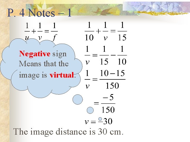 P. 4 Notes – 1 Negative sign Means that the image is virtual. The