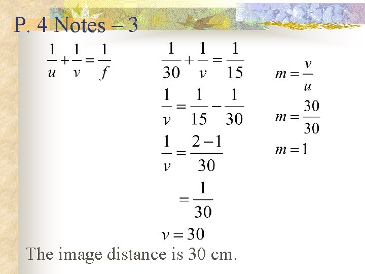 P. 4 Notes – 3 The image distance is 30 cm. 