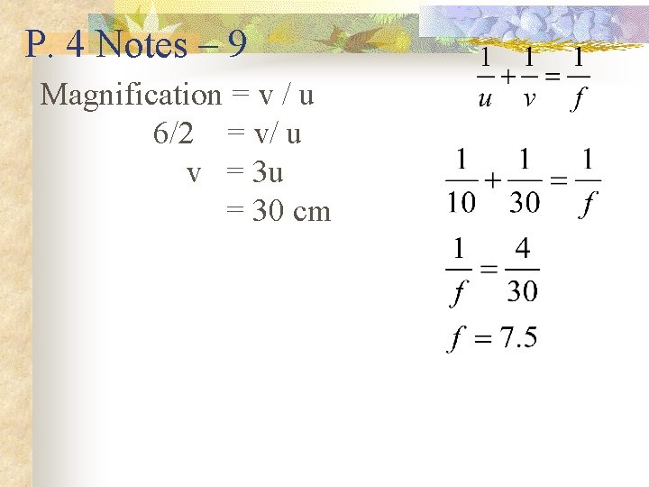 P. 4 Notes – 9 Magnification = v / u 6/2 = v/ u