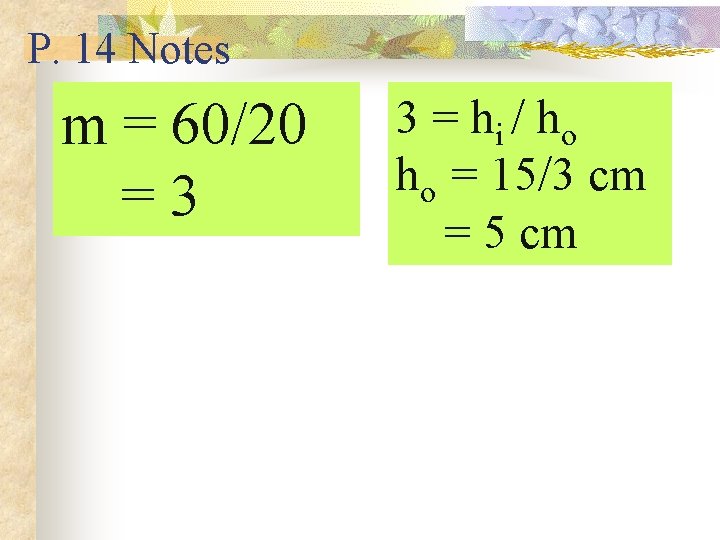P. 14 Notes m = 60/20 = 3 3 = hi / ho ho