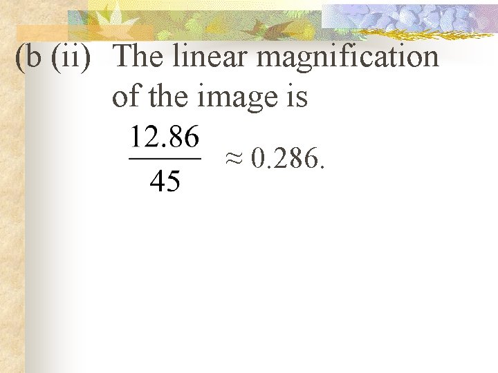 (b (ii) The linear magnification of the image is ≈ 0. 286. 