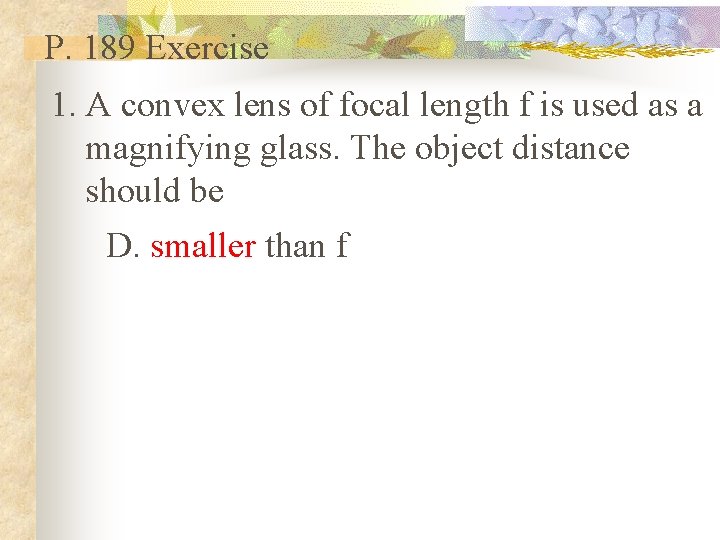 P. 189 Exercise 1. A convex lens of focal length f is used as