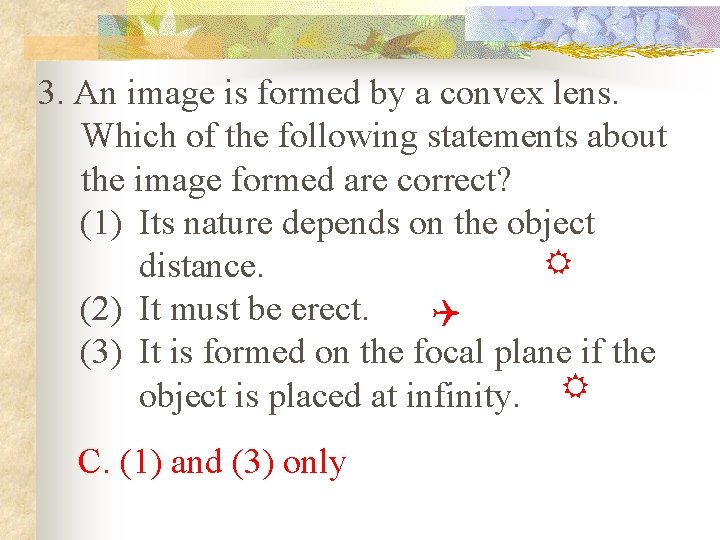 3. An image is formed by a convex lens. Which of the following statements