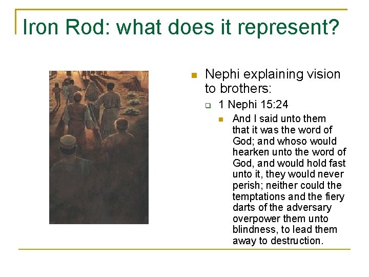 Iron Rod: what does it represent? n Nephi explaining vision to brothers: q 1