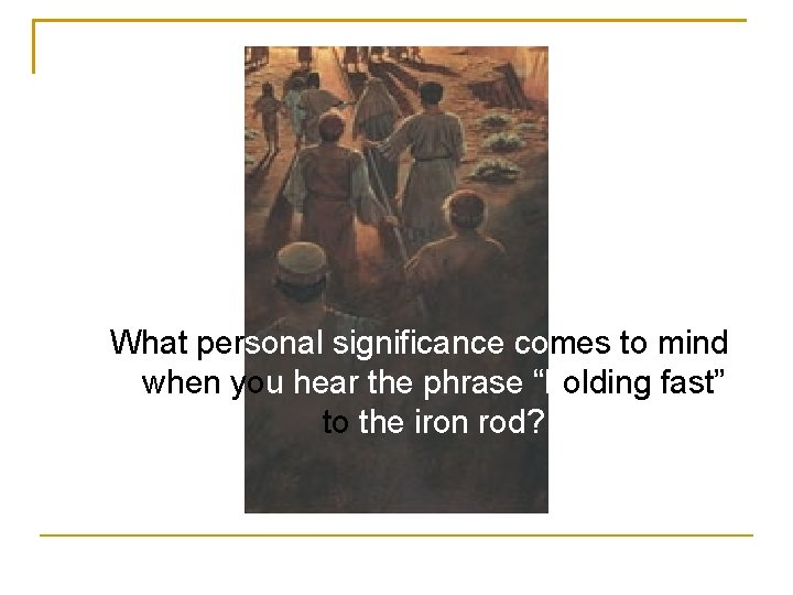 What personal significance comes to mind when you hear the phrase “holding fast” to