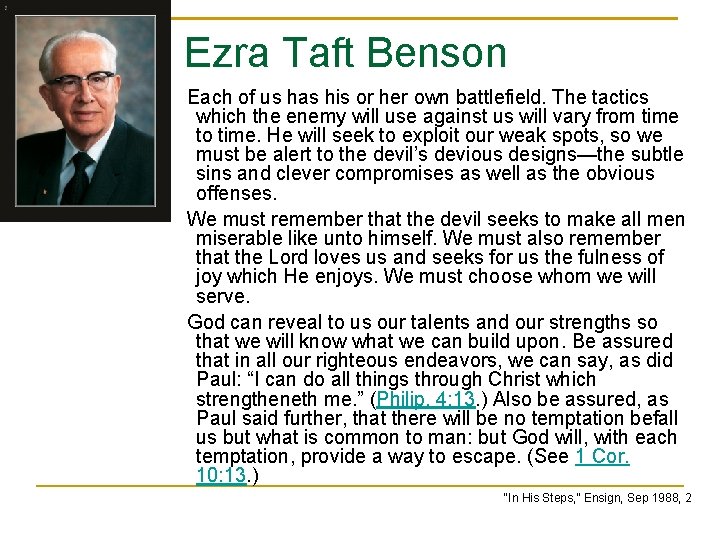 Ezra Taft Benson Each of us has his or her own battlefield. The tactics