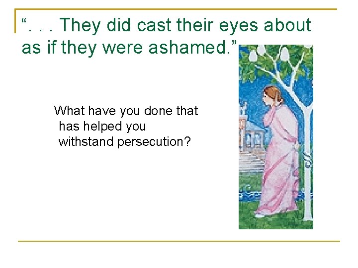 “. . . They did cast their eyes about as if they were ashamed.