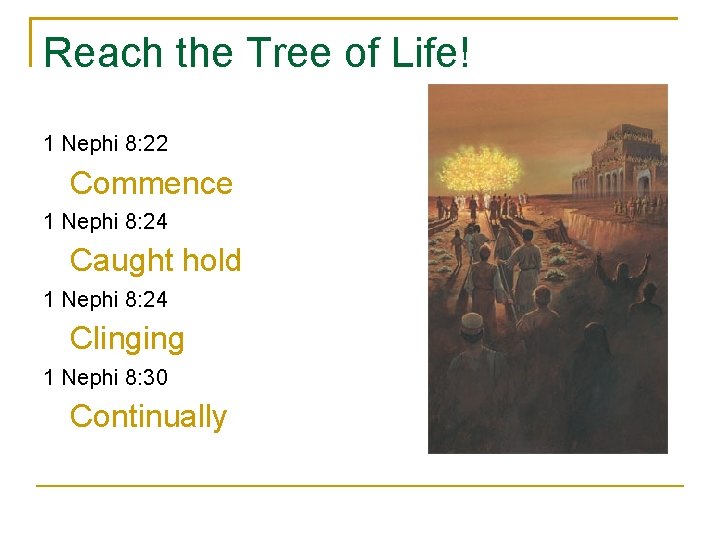 Reach the Tree of Life! 1 Nephi 8: 22 Commence 1 Nephi 8: 24