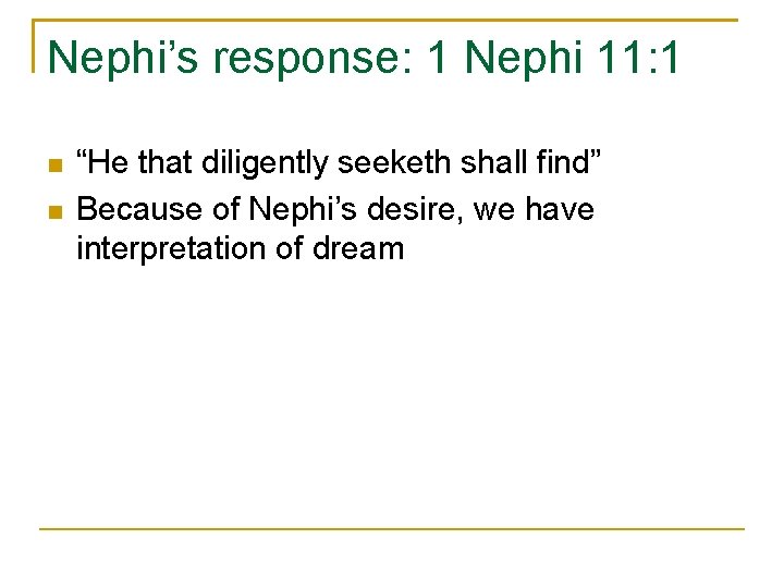 Nephi’s response: 1 Nephi 11: 1 n n “He that diligently seeketh shall find”