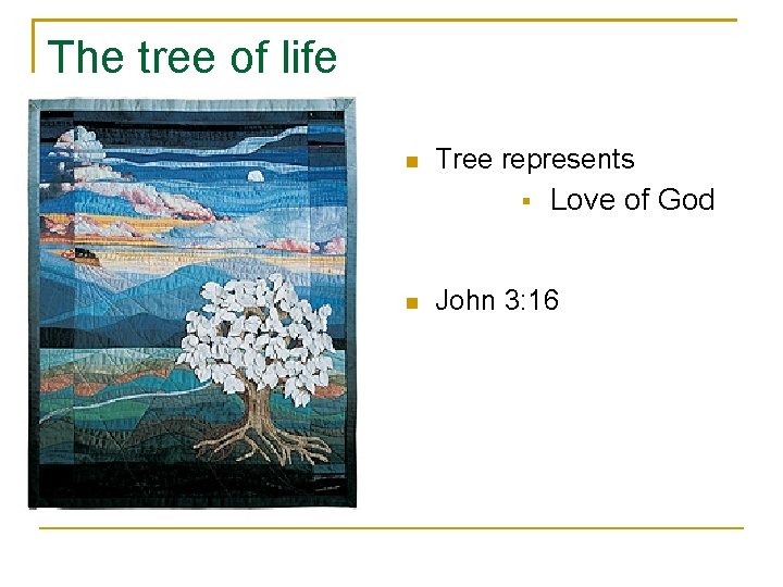 The tree of life n Tree represents § n Love of God John 3: