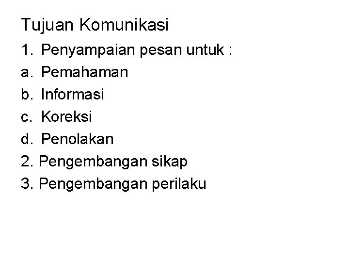 Tujuan Komunikasi 1. Penyampaian pesan untuk : a. Pemahaman b. Informasi c. Koreksi d.