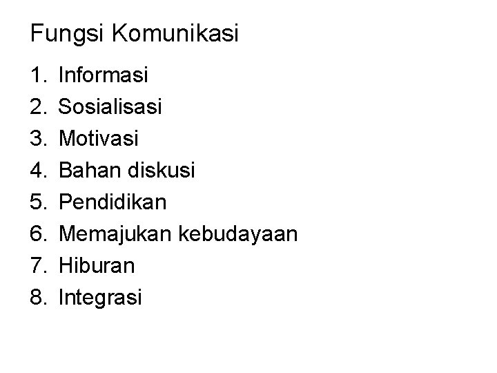 Fungsi Komunikasi 1. 2. 3. 4. 5. 6. 7. 8. Informasi Sosialisasi Motivasi Bahan