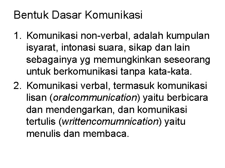 Bentuk Dasar Komunikasi 1. Komunikasi non-verbal, adalah kumpulan isyarat, intonasi suara, sikap dan lain