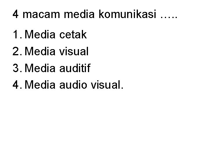 4 macam media komunikasi …. . 1. Media cetak 2. Media visual 3. Media