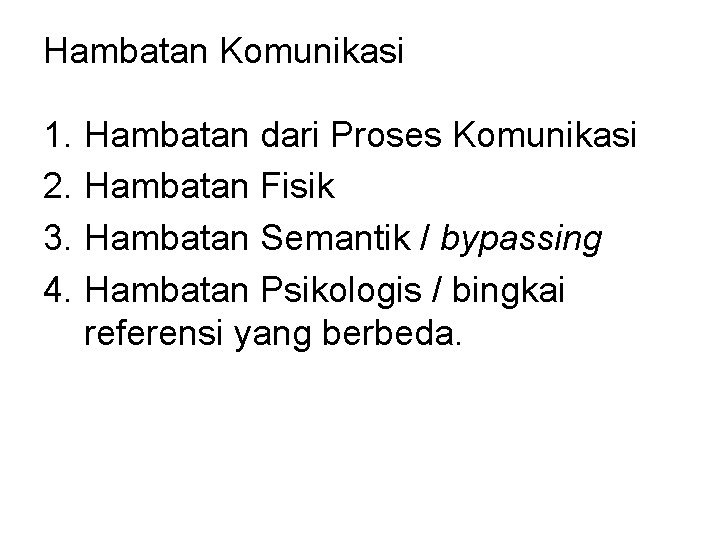 Hambatan Komunikasi 1. Hambatan dari Proses Komunikasi 2. Hambatan Fisik 3. Hambatan Semantik /