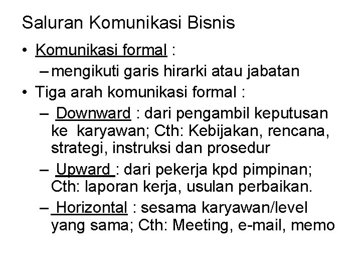 Saluran Komunikasi Bisnis • Komunikasi formal : – mengikuti garis hirarki atau jabatan •