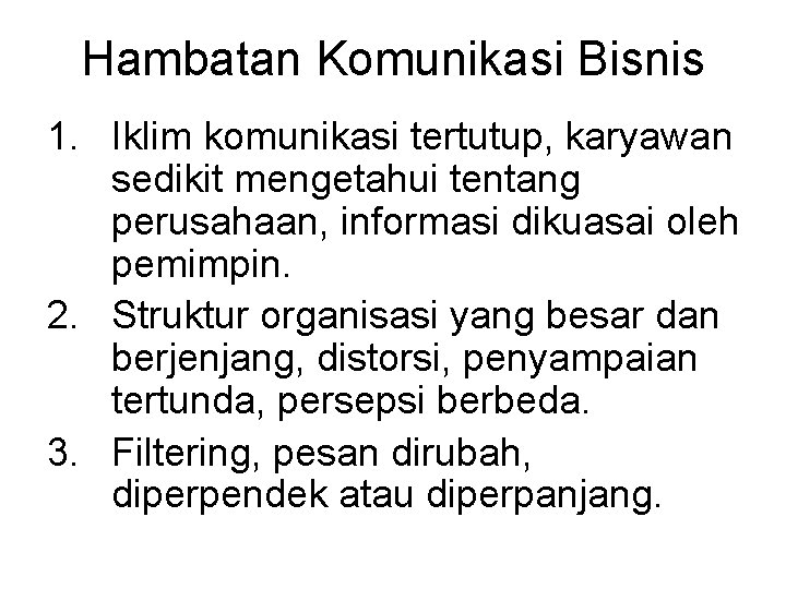 Hambatan Komunikasi Bisnis 1. Iklim komunikasi tertutup, karyawan sedikit mengetahui tentang perusahaan, informasi dikuasai