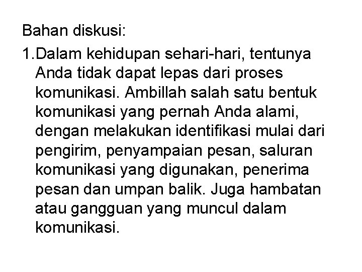 Bahan diskusi: 1. Dalam kehidupan sehari-hari, tentunya Anda tidak dapat lepas dari proses komunikasi.