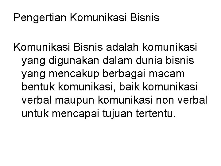 Pengertian Komunikasi Bisnis adalah komunikasi yang digunakan dalam dunia bisnis yang mencakup berbagai macam