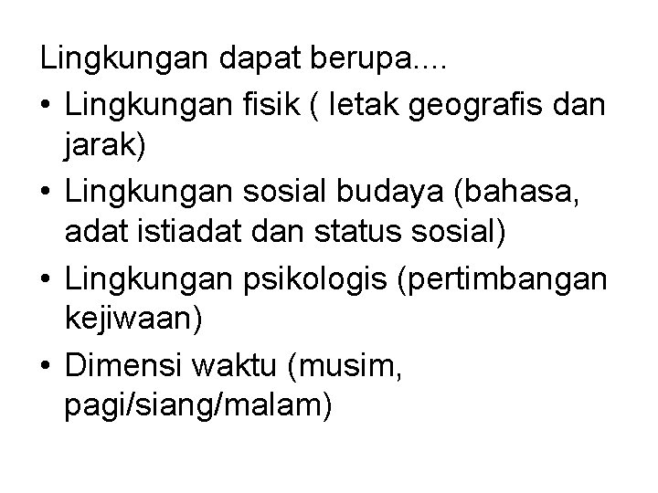 Lingkungan dapat berupa. . • Lingkungan fisik ( letak geografis dan jarak) • Lingkungan