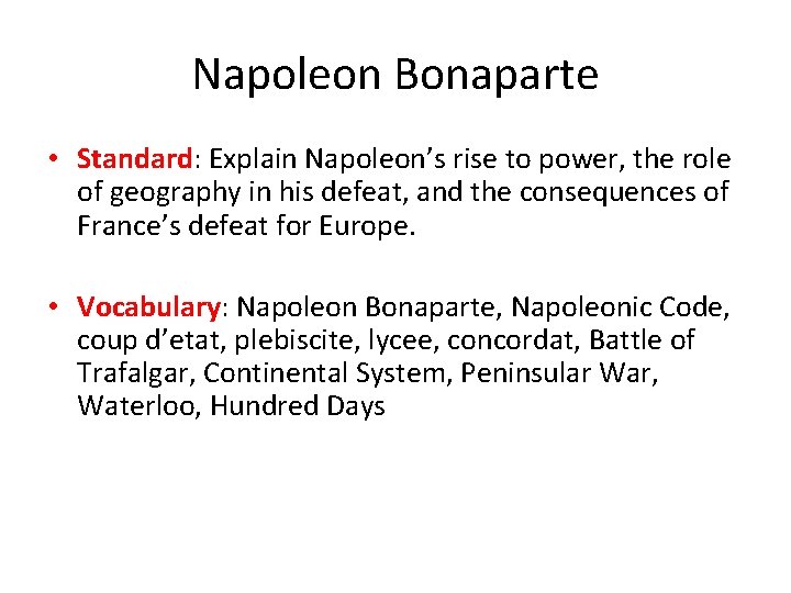Napoleon Bonaparte • Standard: Explain Napoleon’s rise to power, the role of geography in