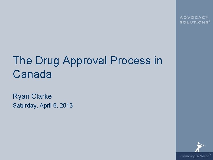 The Drug Approval Process in Canada Ryan Clarke Saturday, April 6, 2013 