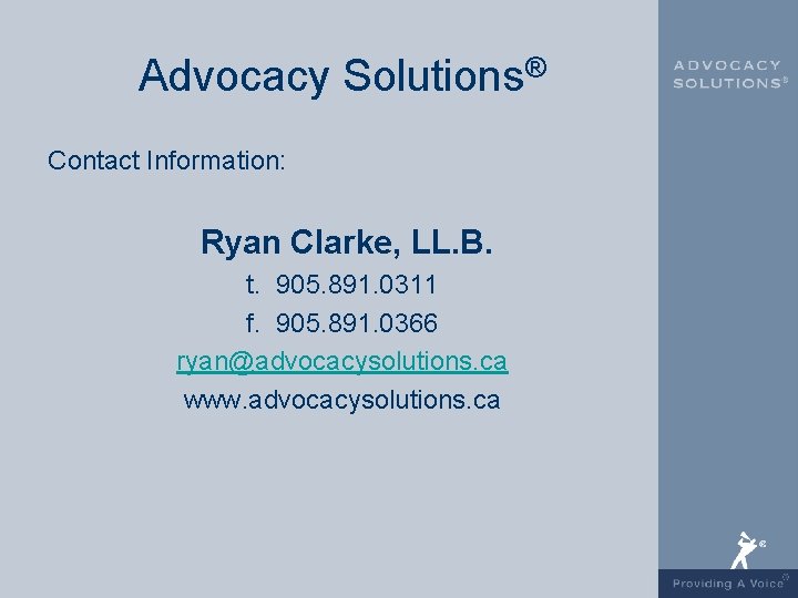 Advocacy Solutions® Contact Information: Ryan Clarke, LL. B. t. 905. 891. 0311 f. 905.